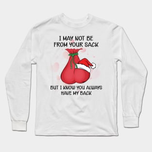 I May Not Be From Your Sack Long Sleeve T-Shirt